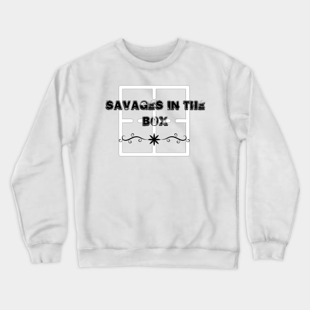 savages in the box Crewneck Sweatshirt by BlackRose Store